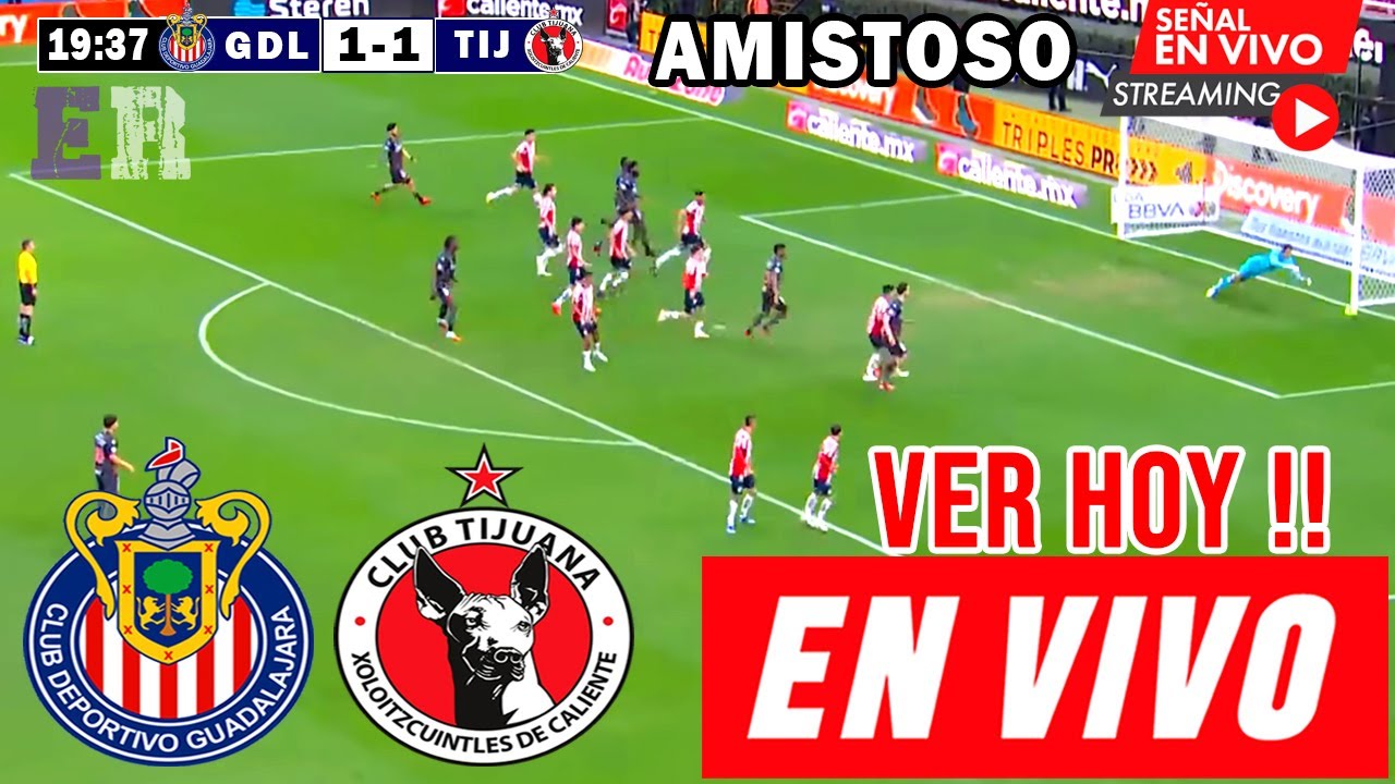 Chivas vs. Tijuana en vivo, Donde Ver, A Que Hora Juega Guadalajara vs. Xolos Amistoso 2025 hoy