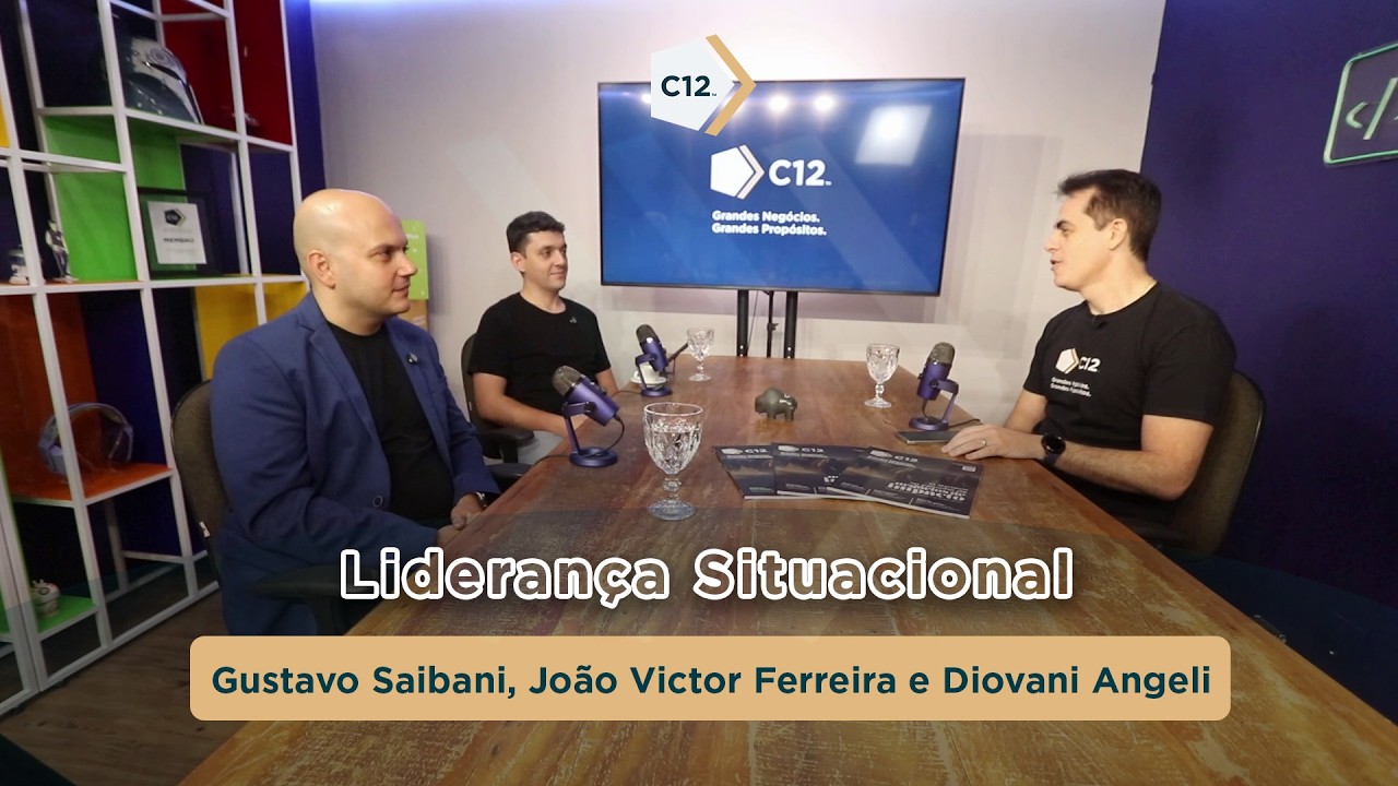 Liderança Situacional - Diovani Angeli, Gustavo Saibani, João Victor Ferreira-PODCAST C12 Brasil