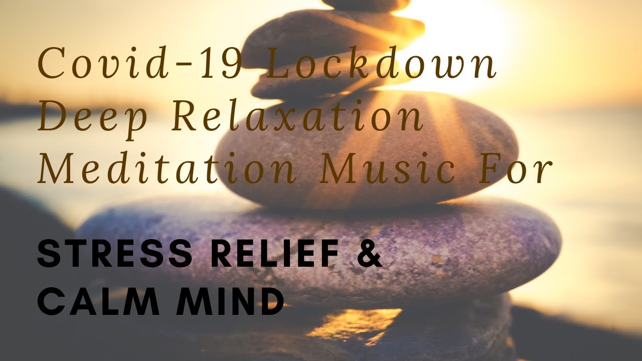 1 Hour - Coronavirus Lockdown Deep Relaxation Meditation Music For Stress Relief And Calm Mind