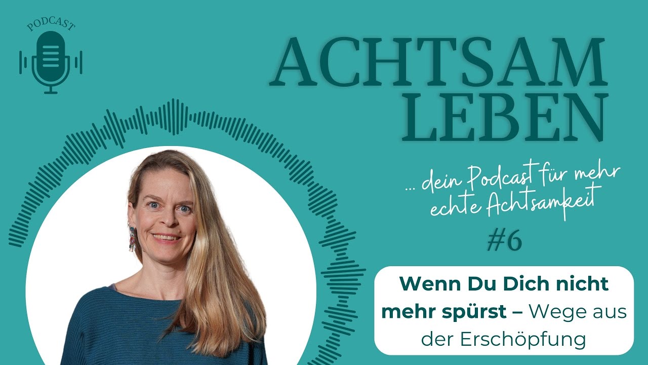#6: Wenn Du Dich nicht mehr spürst – Wege aus der Erschöpfung