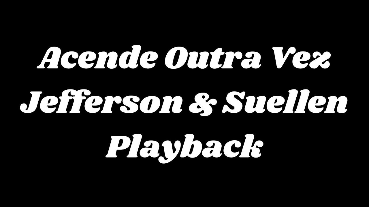 Acende outra vez - Jefferson e Suellen ( playback com letra ).