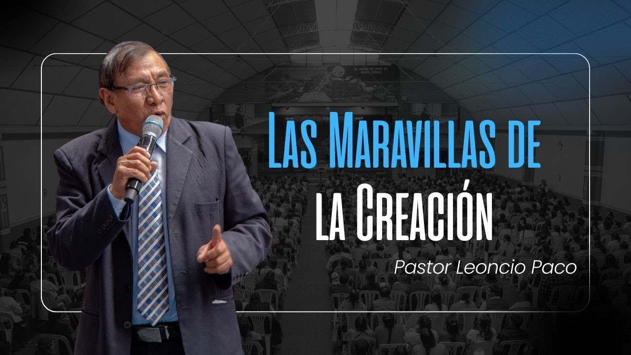 Las Maravillas de la Creación: Un Mensaje de Poder | Pr. Leoncio Paco
