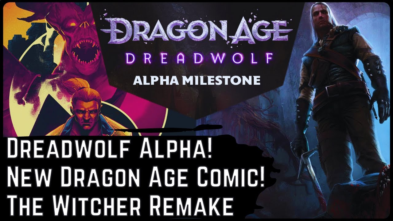 News! Dreadwolf Alpha Milestone, New Dragon Age Comic, And The Witcher Remake