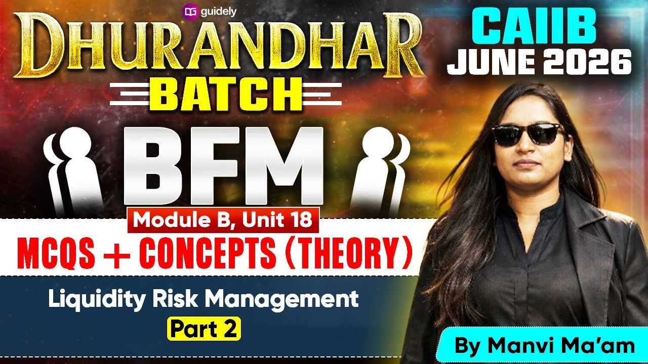 CAIIB June 2026 | Dhurandhar Batch | BFM Module B |Liquidity Risk Management | Part -2| By Manvi Mam