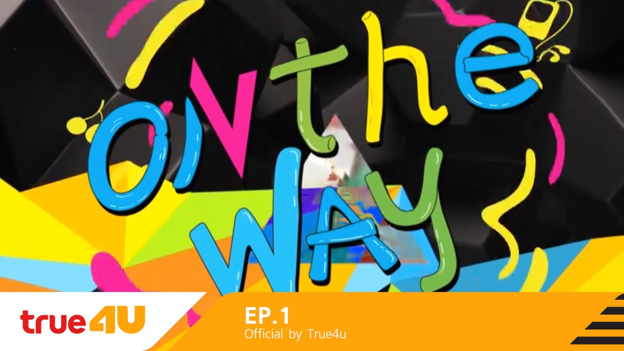 ON THE WAY  [Full Episode 1 - Official by True4uTV]