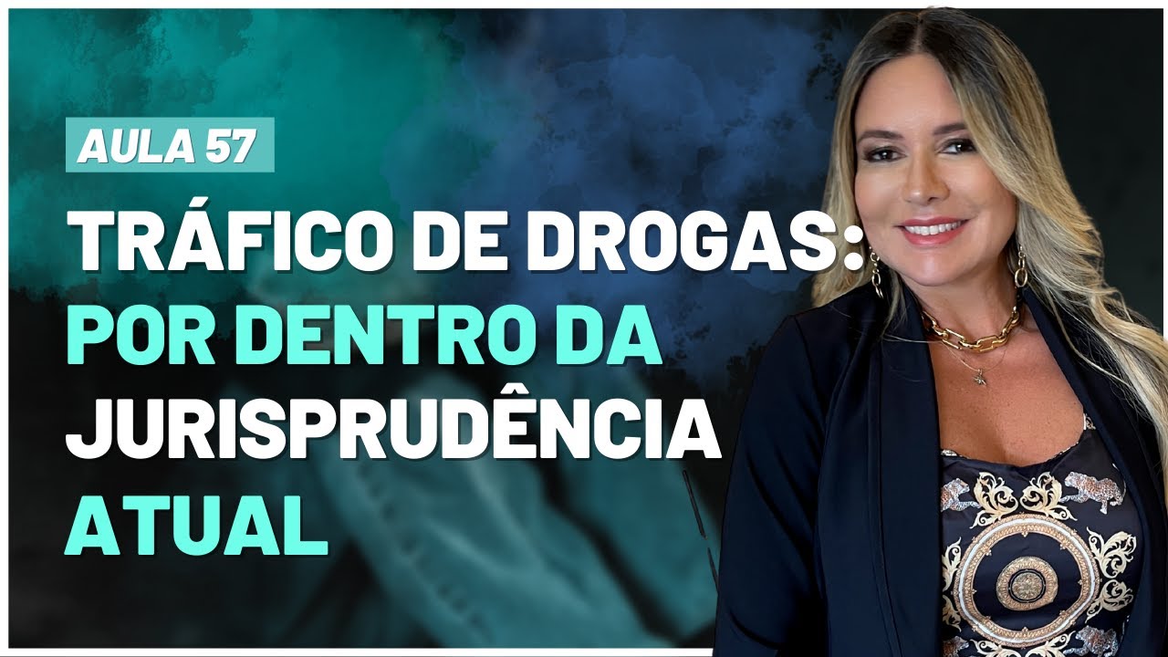 Aula 57 | Tráfico de Drogas: Por dentro da Jurisprudência atual