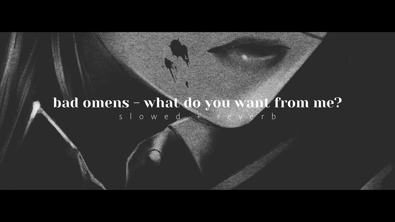 𝐛𝐚𝐝 𝐨𝐦𝐞𝐧𝐬 - 𝐰𝐡𝐚𝐭 𝐝𝐨 𝐲𝐨𝐮 𝐰𝐚𝐧𝐭 𝐟𝐫𝐨𝐦 𝐦𝐞? [ s l o w e d + r e v e r b ]