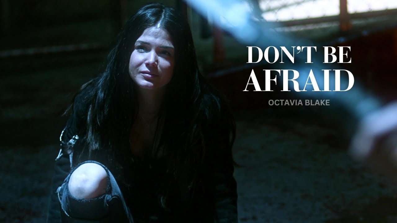 Octavia Blake || Don't be afraid