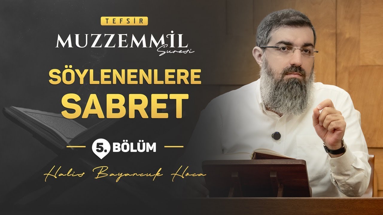 Mücadelede Sabır ve Vakar | Muzzemmil Suresi Tefsiri 5 | Halis Bayancuk Hoca