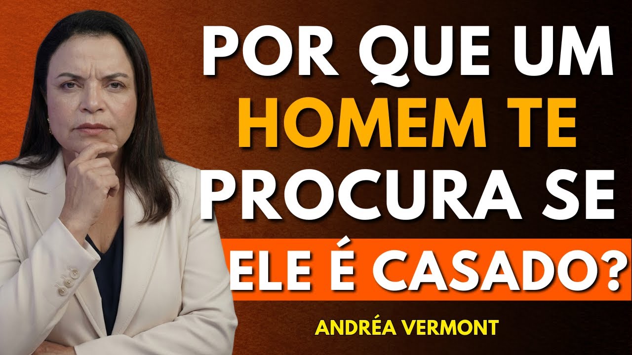 O que um homem quer de você quando ele te procura enquanto é casado ou tem namorada | Andréa Vermont