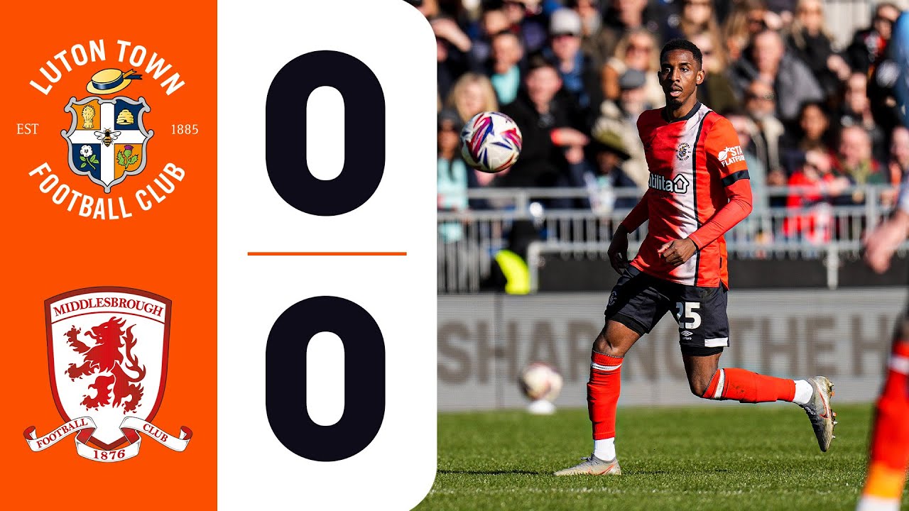 Luton 0-0 Middlesbrough | Highlights