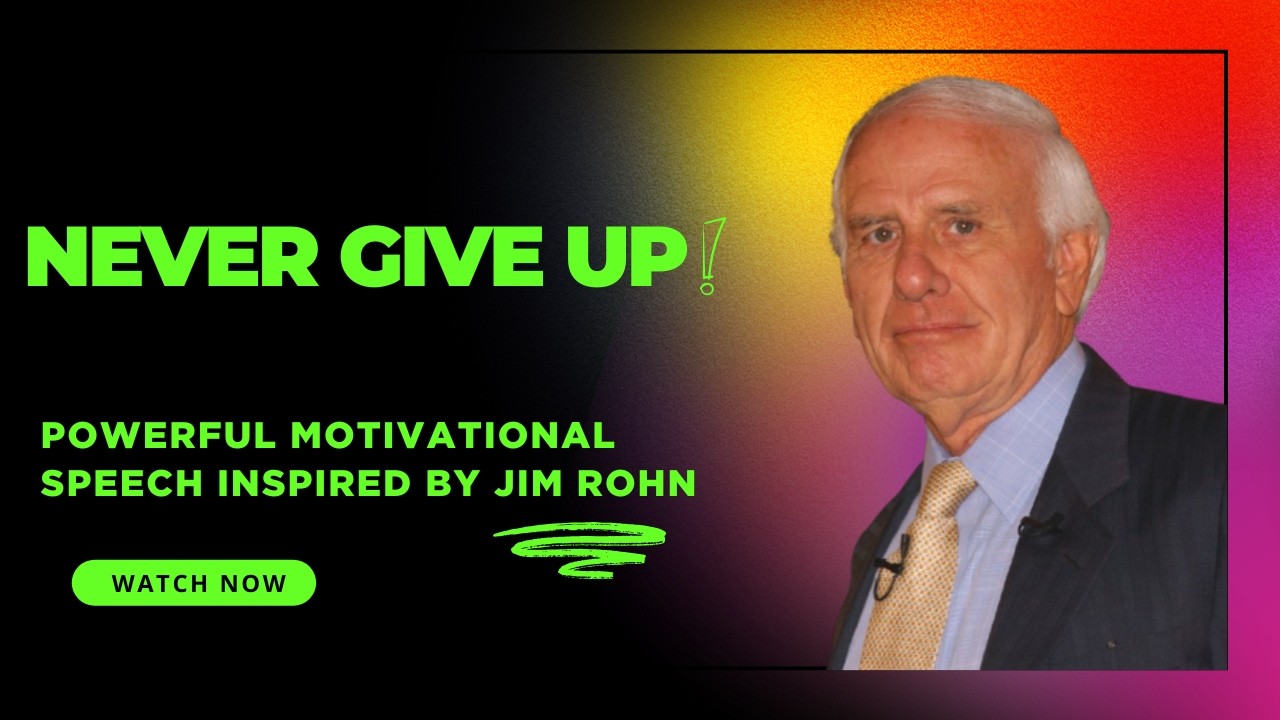 Never Give Up | Powerful Motivational Speech by Jim Rohn