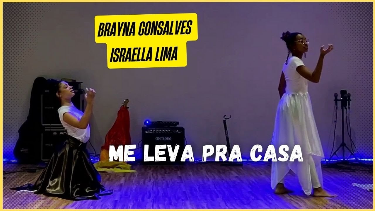 A ADORAÇÃO ATRAVÉS DA DANÇA 🔥 - ME LEVA PRA CASA - BRAYNA GONSALVES E ISRAELLA LIMA