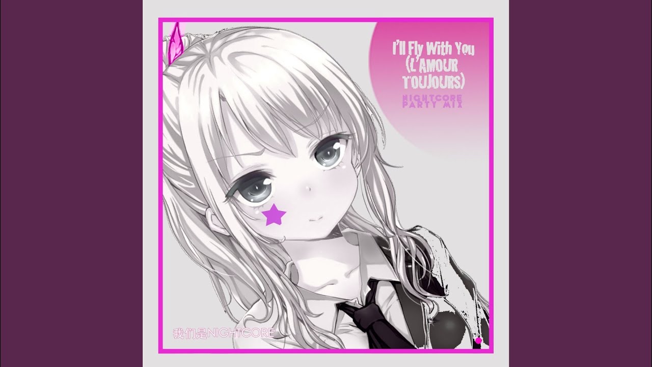 I'll Fly With You (L'amour Toujours) (Nightcore Nation Mix)