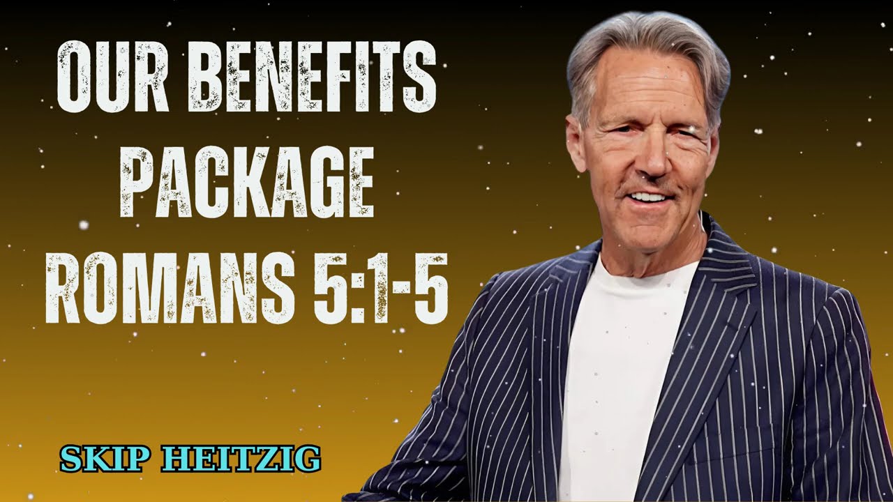 Our Benefits Package - Romans 5:1-5 - Skip Heitzig Message