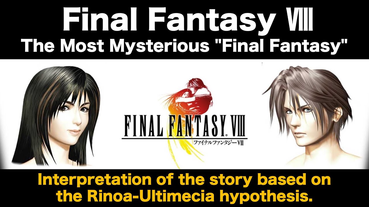 Final Fantasy VIII：Interpretation of the story based onthe Rinoa-Ultimecia hypothesis