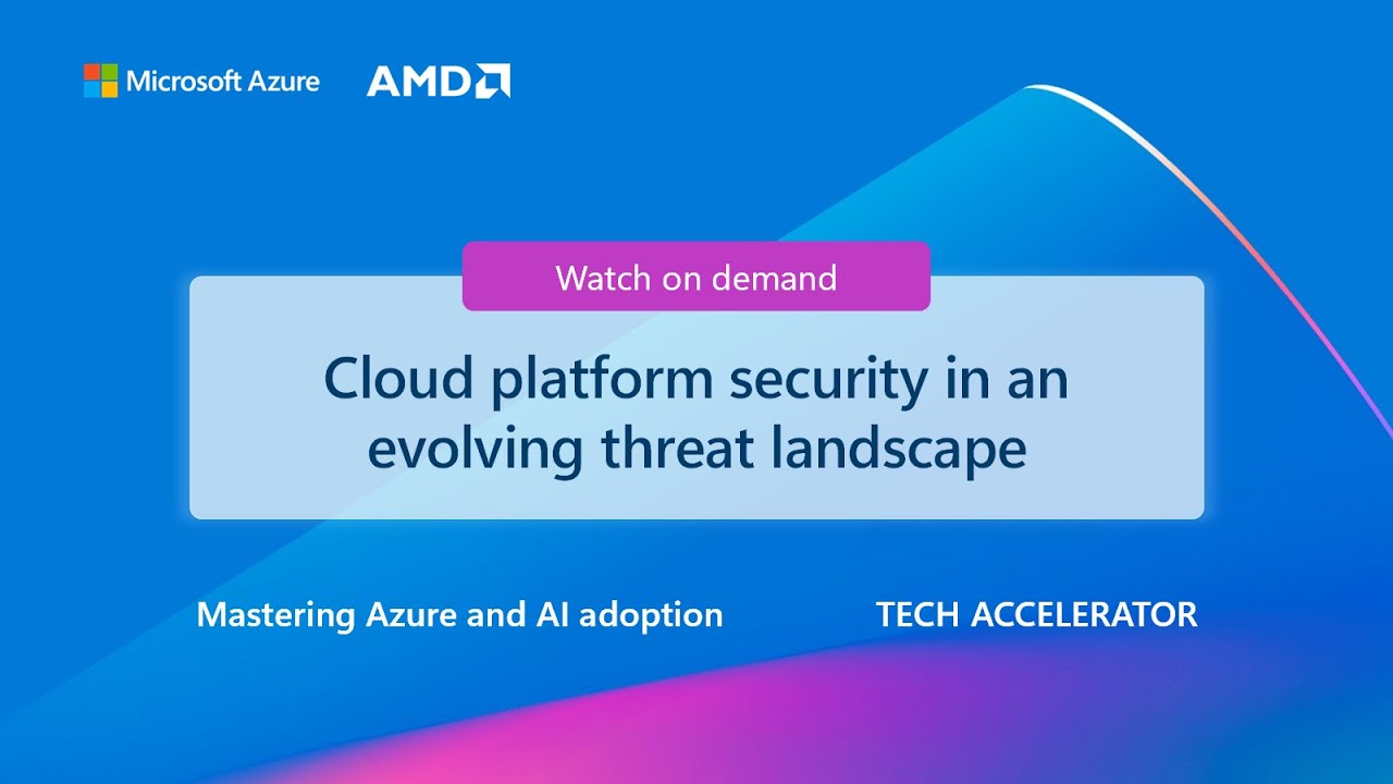 Cloud platform security in an evolving threat landscape - Azure Tech Accelerator
