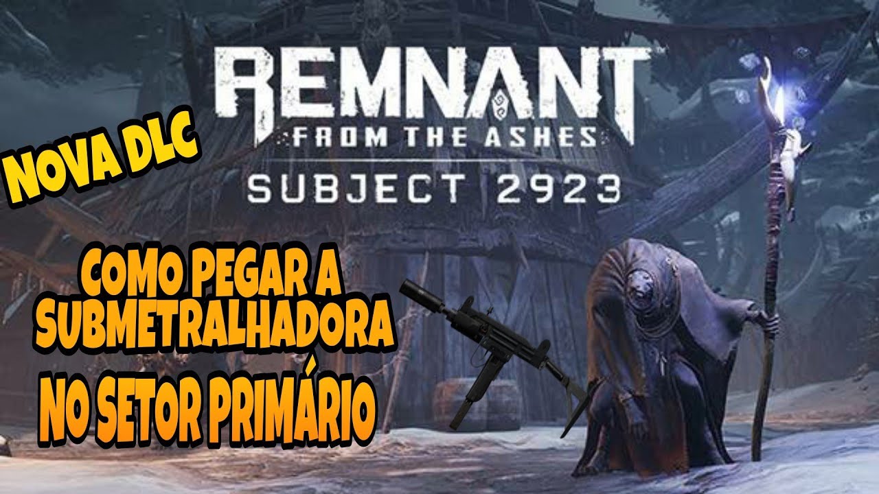 DICA COMO PEGA ARMA SUBMETRALHADORA NO REMNANT SUBJECT 2923 DLC