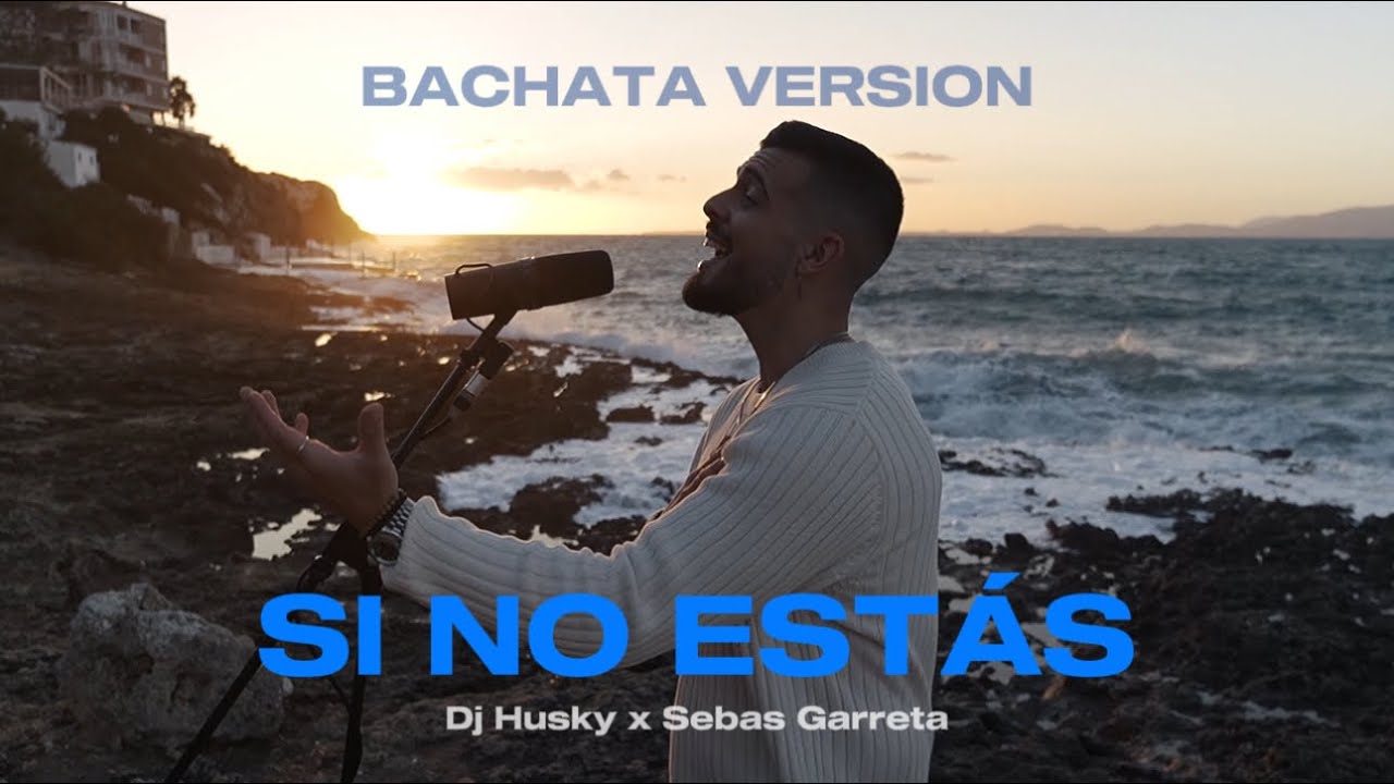 SI NO EST&Aacute;S - Bachata Version - Dj Husky x Sebas Garreta (Official Video) I&ntilde;igo Quintero