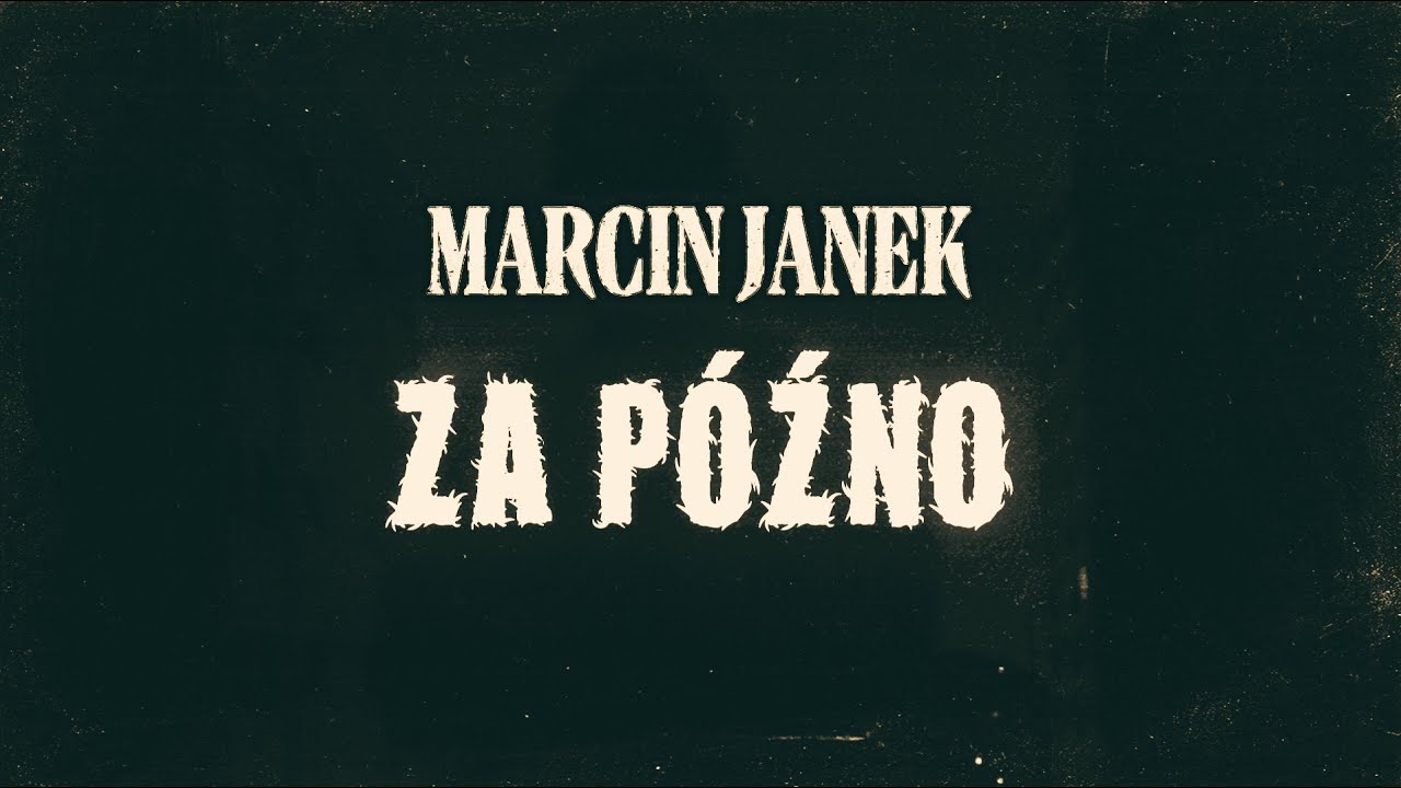 MARCIN JANEK - ZA PÓŹNO