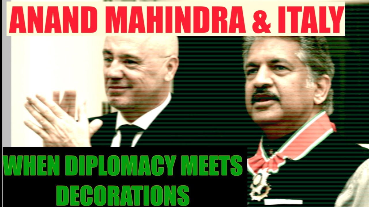 ANAND MAHINDRA AND ITALY - WHEN DIPLOMACY MEETS DECORATIONS