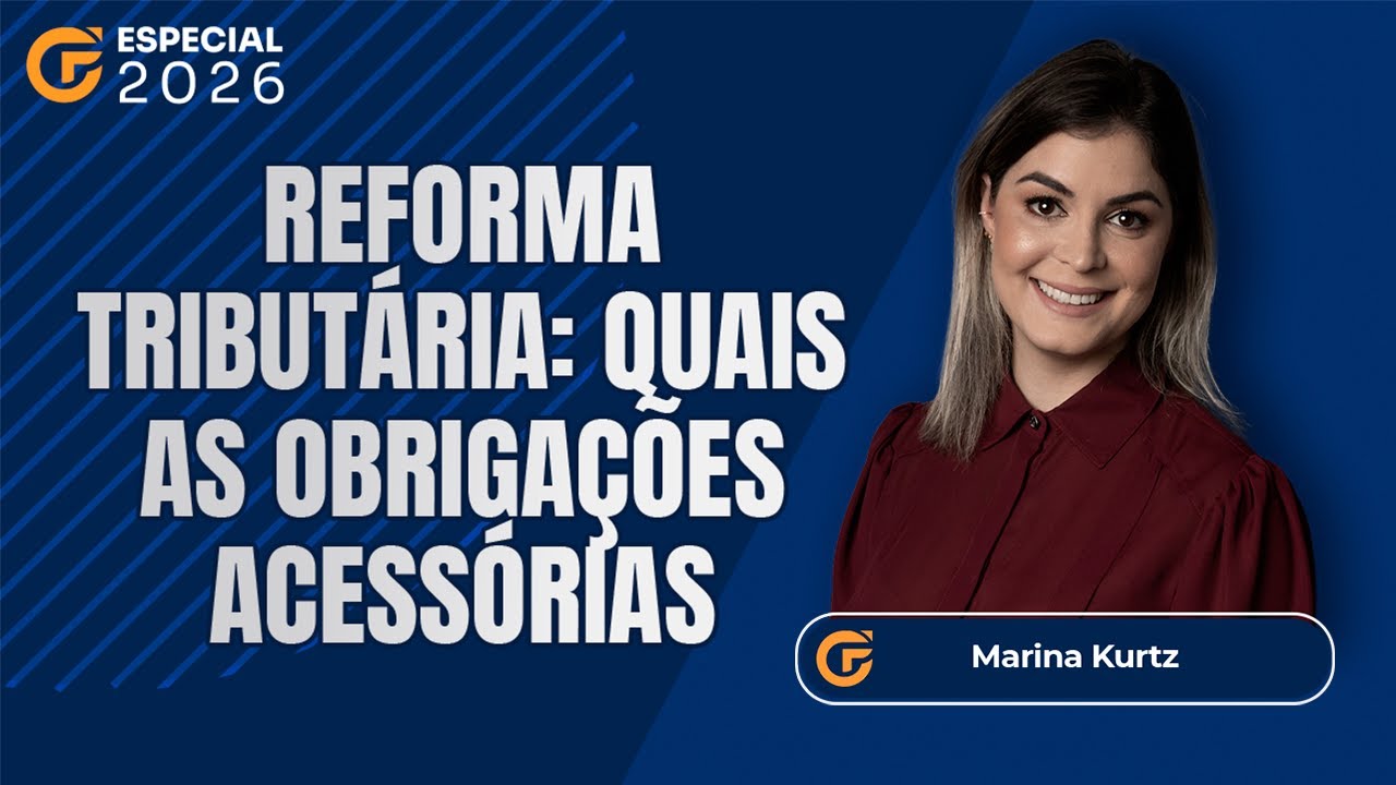 REFORMA TRIBUTÁRIA: QUAIS AS OBRIGAÇÕES ACESSÓRIAS PARA O INÍCIO DE 2026