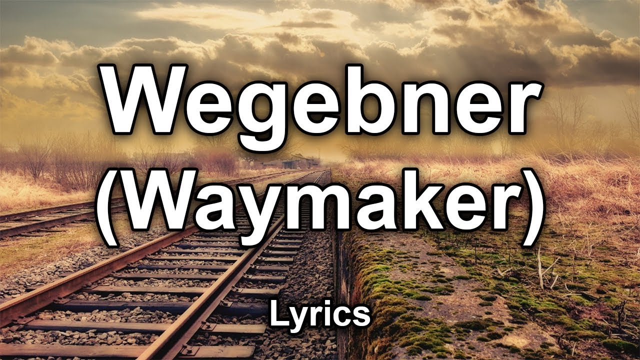 Wegebner (Waymaker) - Text/Lyrics