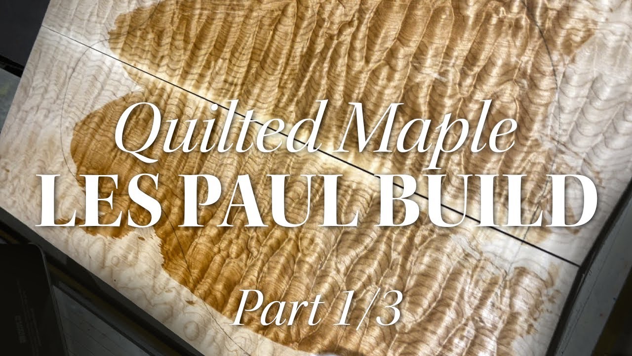 Quilted maple LES PAUL build | Part 1 of 4