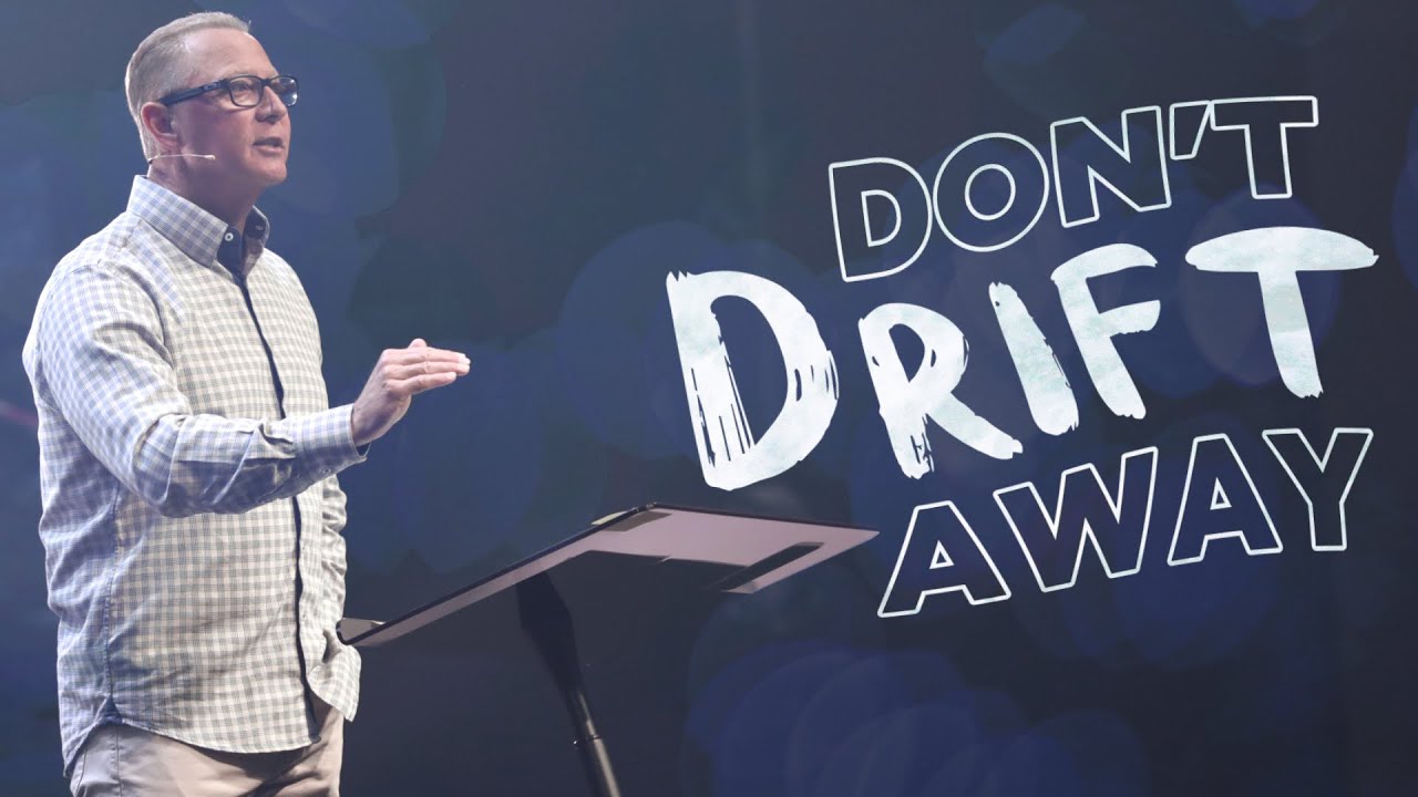 Don't Drift Away | Pastor Steve Smothermon