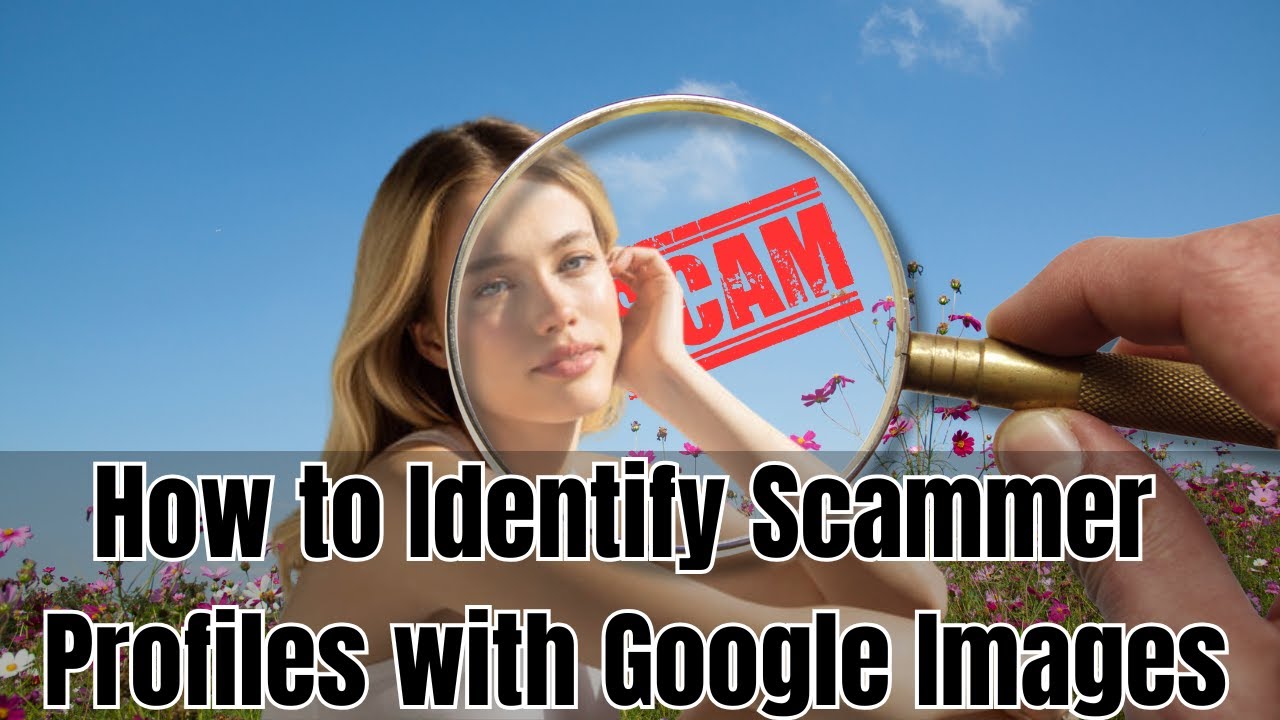 How to Identify Scammer Profiles with Google Images