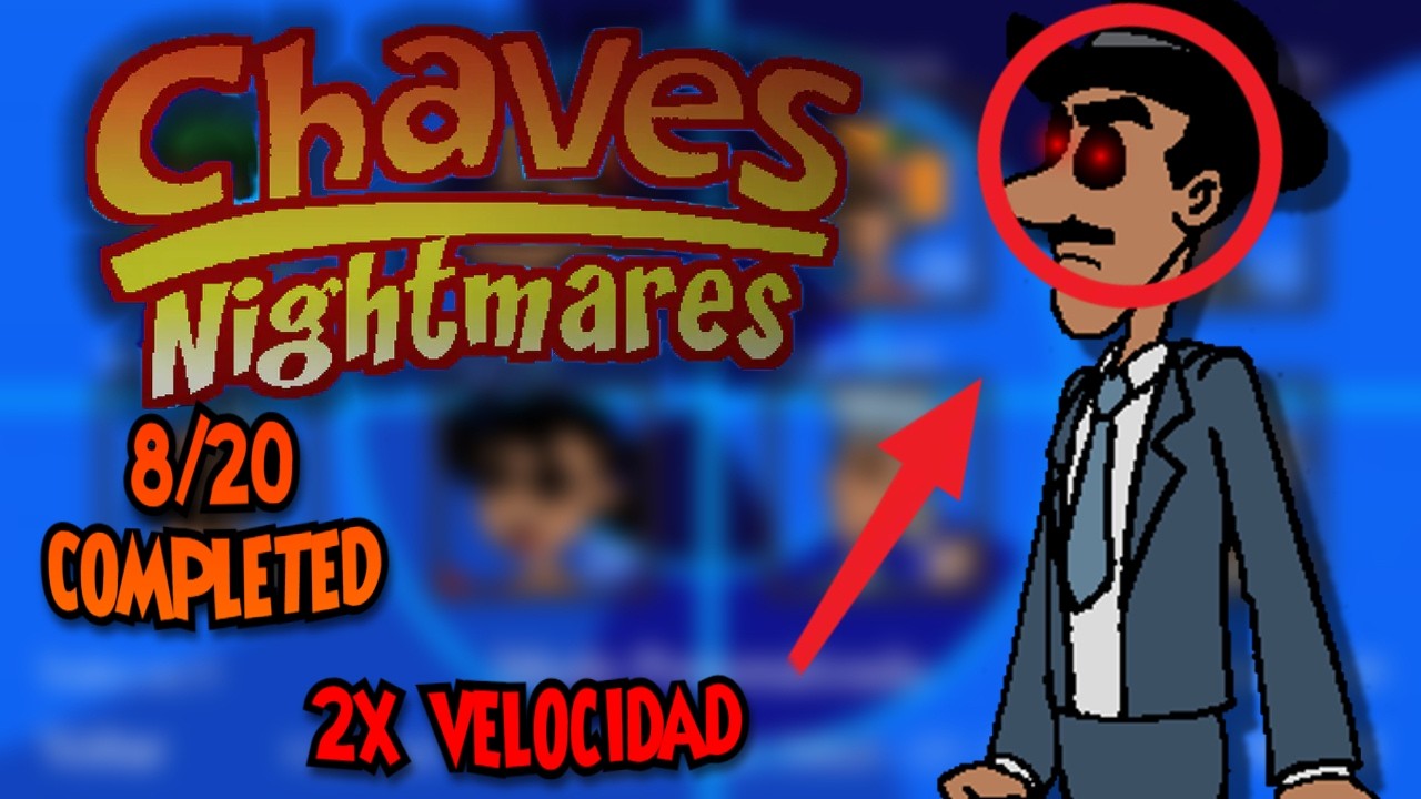 CHAVES NIGHTMARES - 8/20 COMPLETED + JIRAFALES 2x Speed