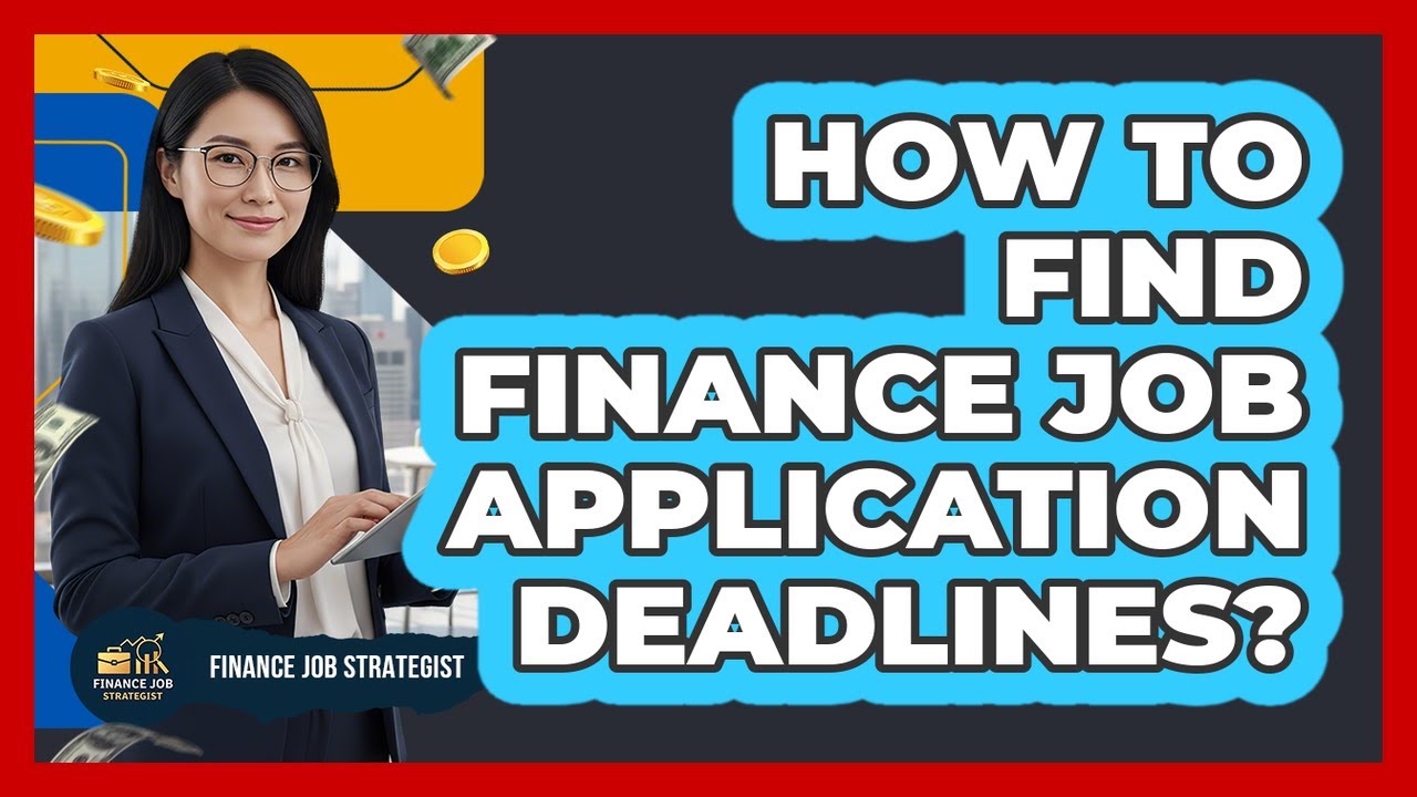 How To Find Finance Job Application Deadlines?