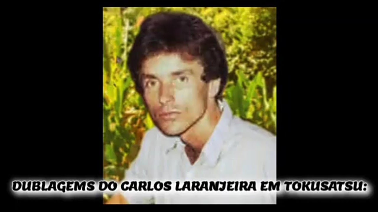 dublagems do carlos LARANJEIRA em tokusatsu