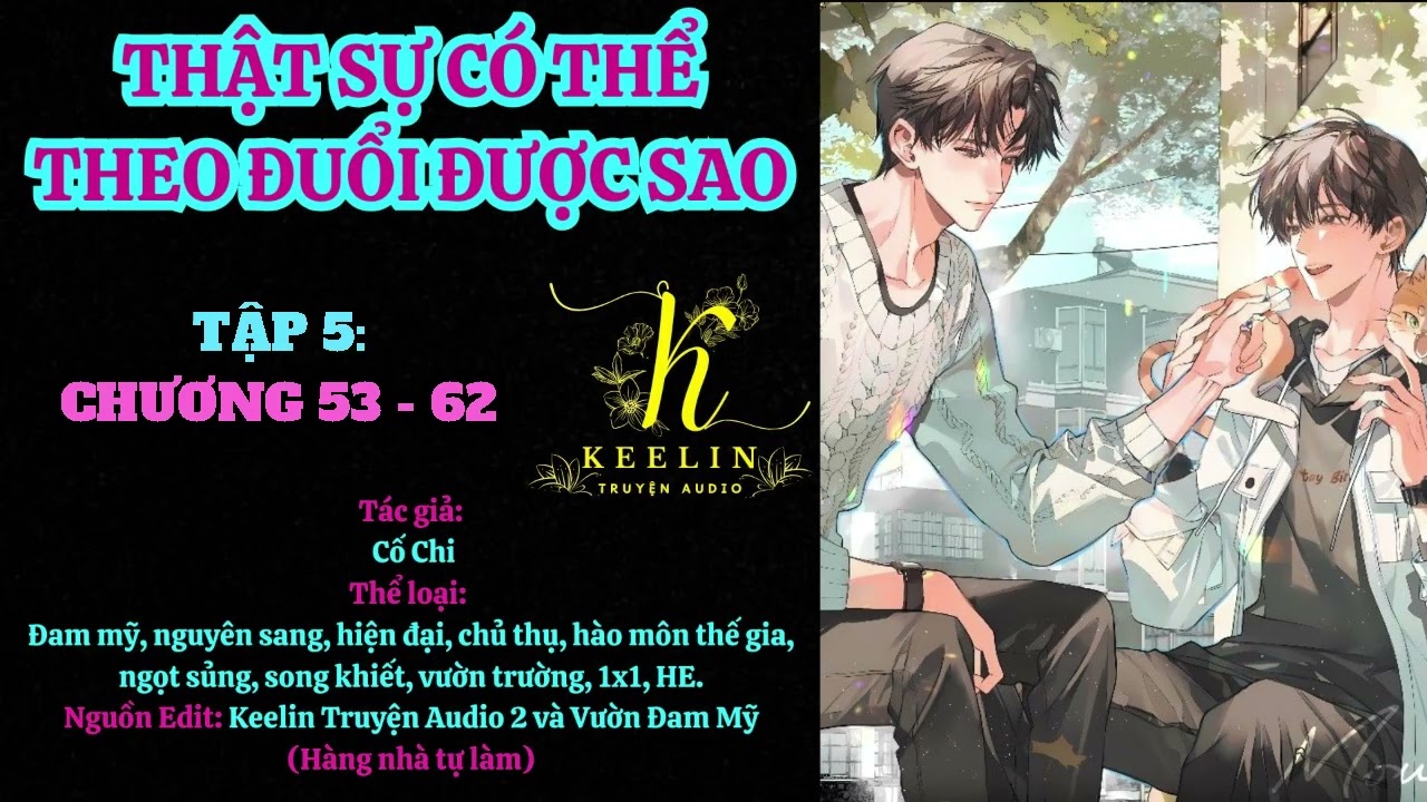 TẬP 5 - THẬT SỰ CÓ THỂ THEO ĐUỔI ĐƯỢC SAO (Chương 53-62) - Cố Chi - Đam mỹ Audio