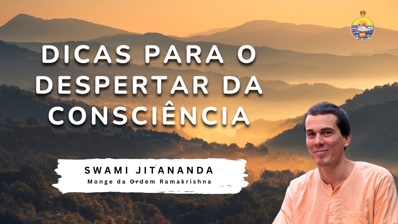 DICAS PARA O DESPERTAR DA CONSCIÊNCIA | SWAMI JITANANDA | MONGE DA ORDEM RAMAKRISHNA