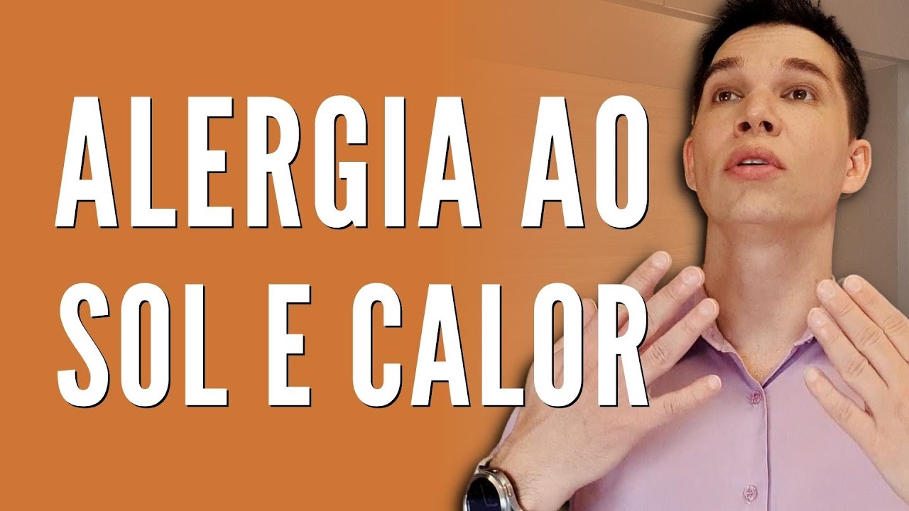 ALERGIA AO CALOR E SOL: Você conhece?