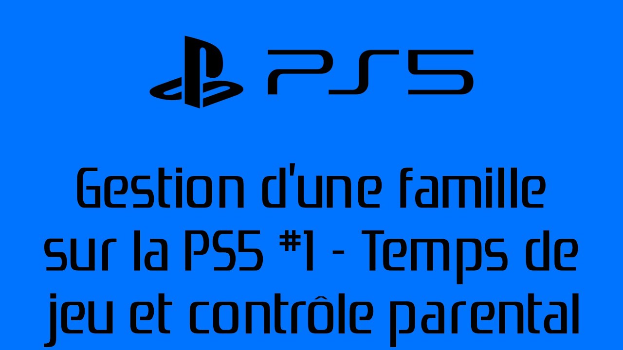[PS5 - Services PSN & Réseau]Gestion d'une famille sur PS5 #1 - Temps de jeux et contrôle parental