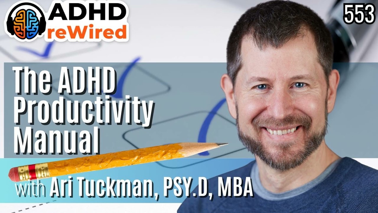 The ADHD Productivity Manual with Ari Tuckman, PSY.D, MBA
