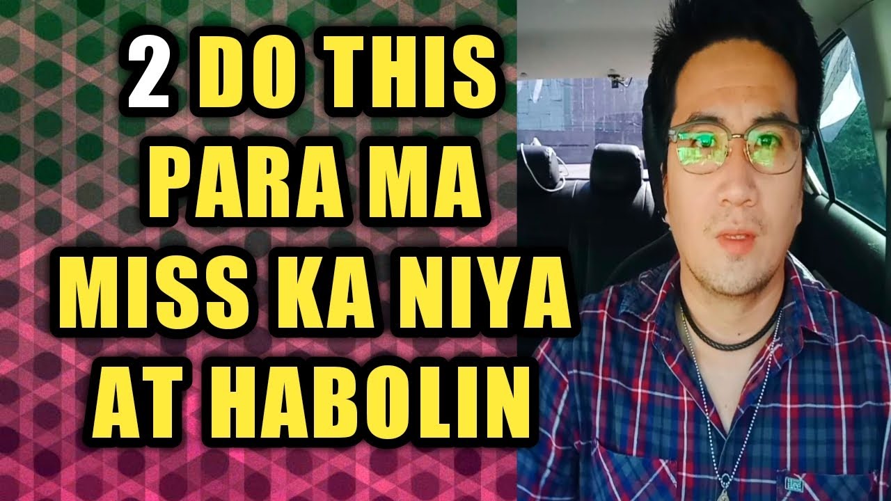 Do this para ma miss ka niya at habolin .888