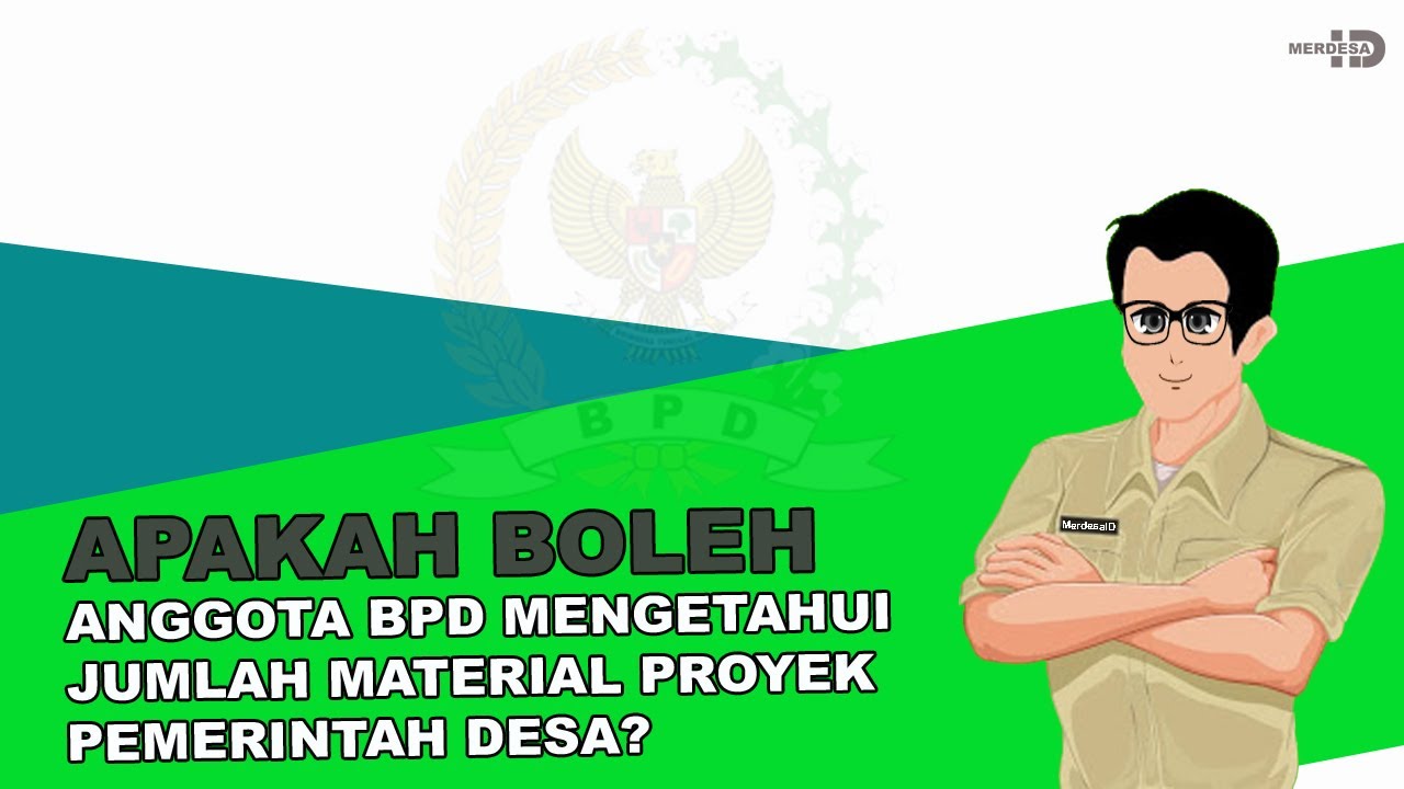 APAKAH BOLEH ANGGOTA BPD MENGETAHUI JUMLAH MATERIAL PROYEK PEMERINTAH DESA? | 2021