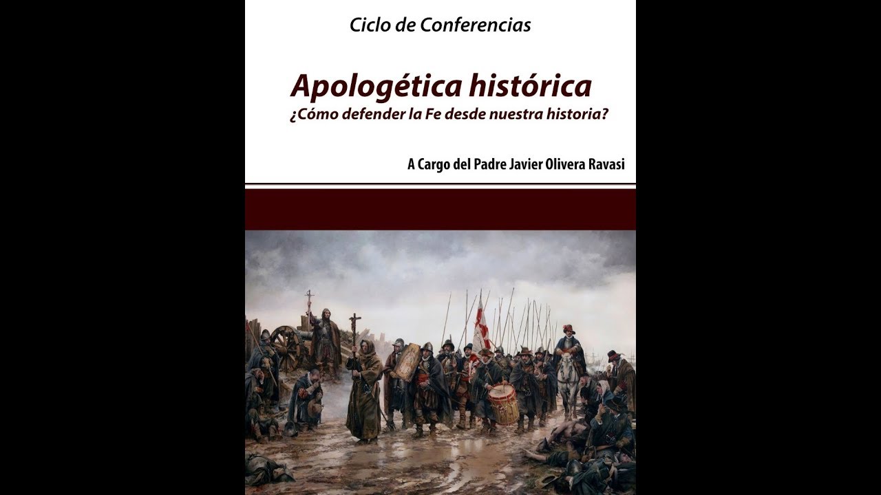 Apolog&eacute;tica hist&oacute;rica. C&oacute;mo defender la Fe a partir de la historia