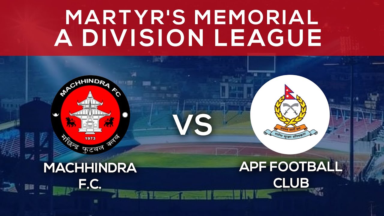 Machhindra F.C. Vs APF Football Club | Martyr's Memorial A Division Sahid Smarak League - LIVE