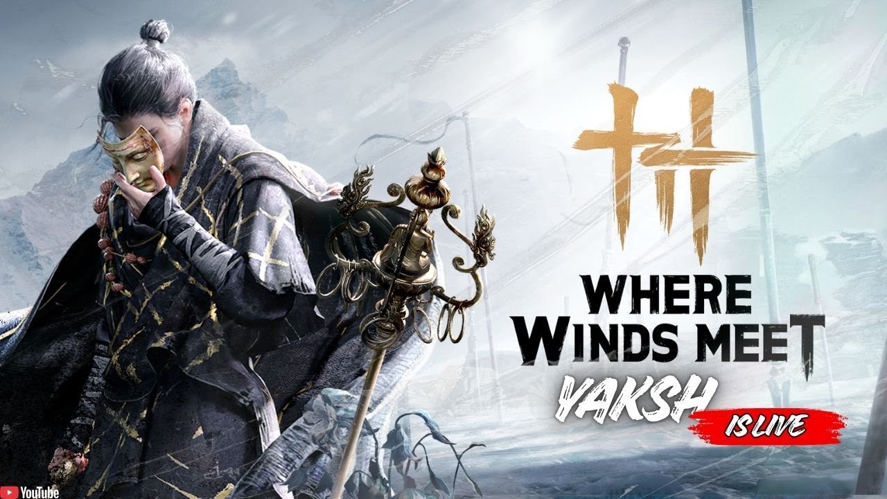 WHERE WINDS MEET LIVE  |   YAKSH IS LIVE 🔥LIVE main story  –   #wherewindsmeet  #gaming #yakshislive