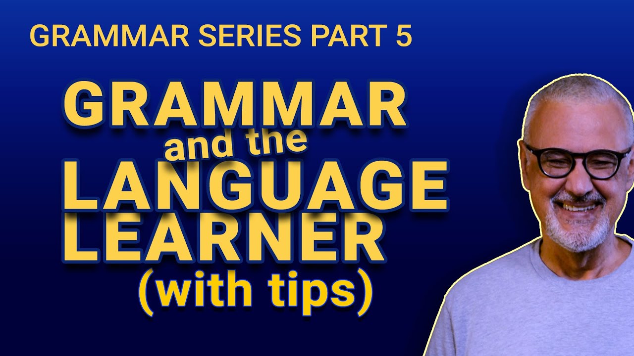 Grammar and the Language Learner | Grammar Series Part 5 of 5