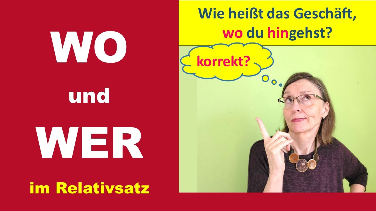 So benutzt man einen RELATIVSATZ mit WO oder mit WER richtig
