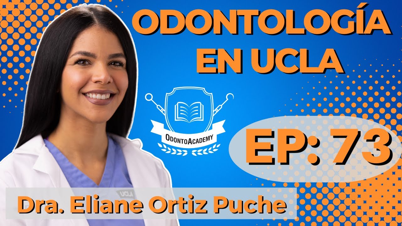 73 ODONTOLOGÍA EN UCLA  | Dra. Eliane Ortiz Puche