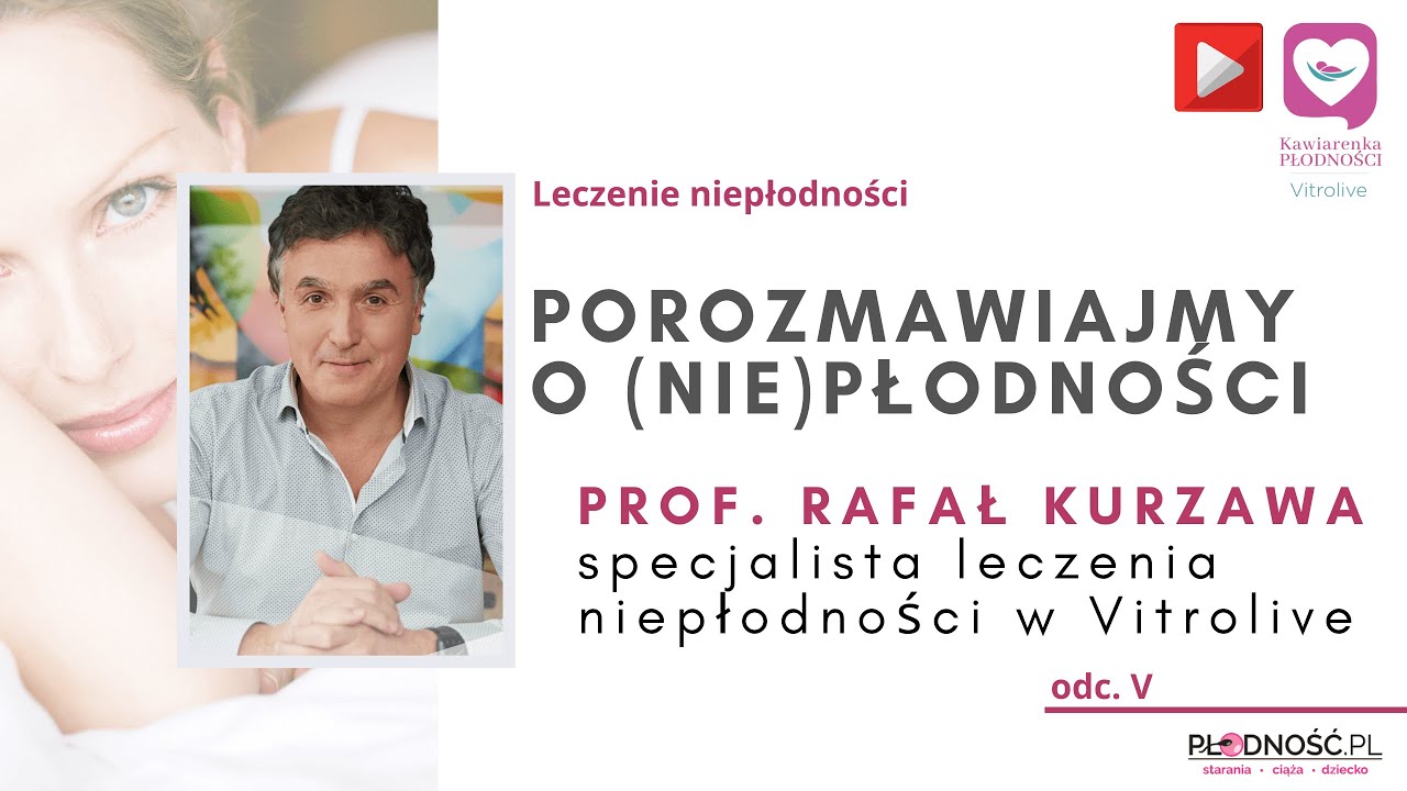 Niepłodność cz.5. Na pytania odpowiada prof. Rafał Kurzawa z kliniki Vitrolive