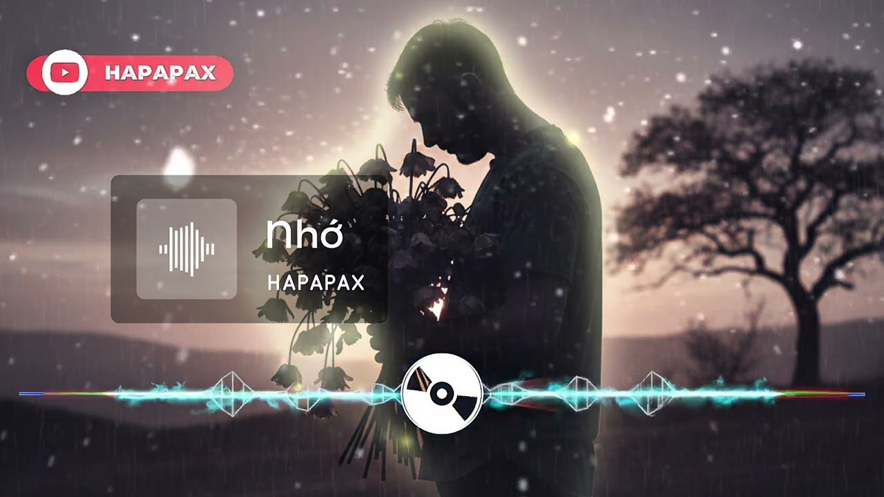 Nhớ – HAPAPAX | đau vì yêu | remix buồn