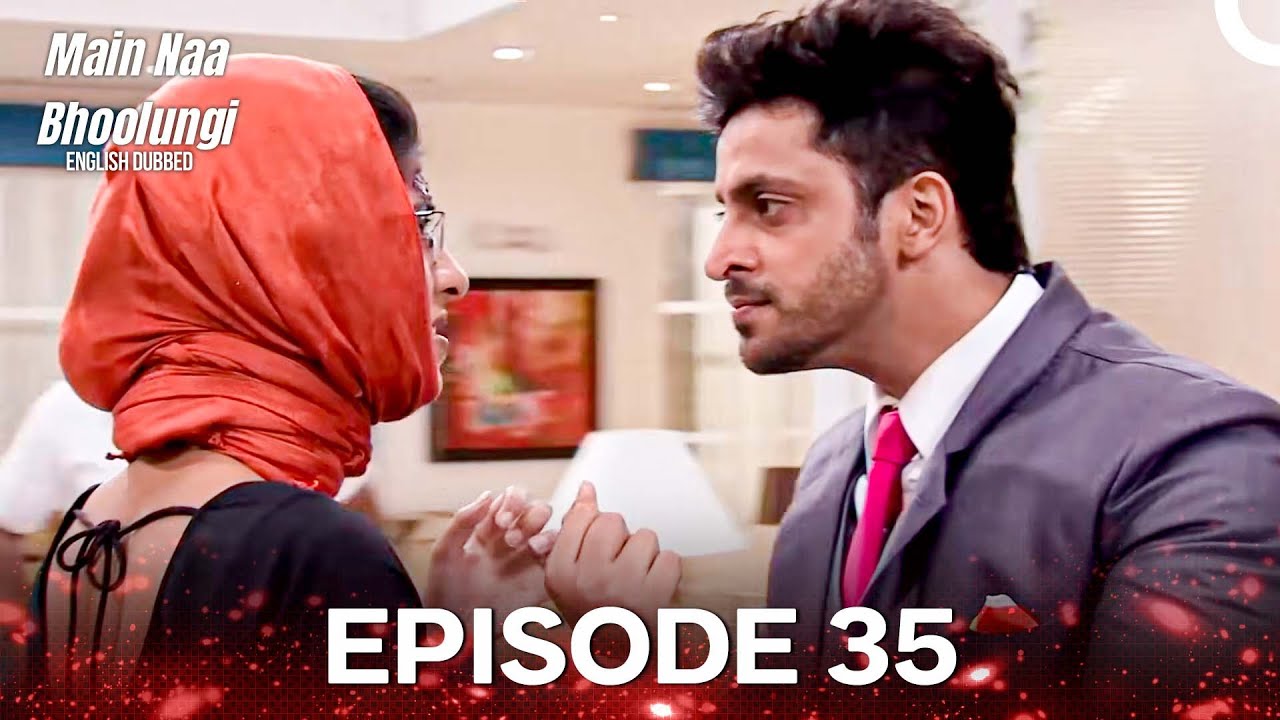 Main Na Bhoolungi Episode 35 (English Dubbed)