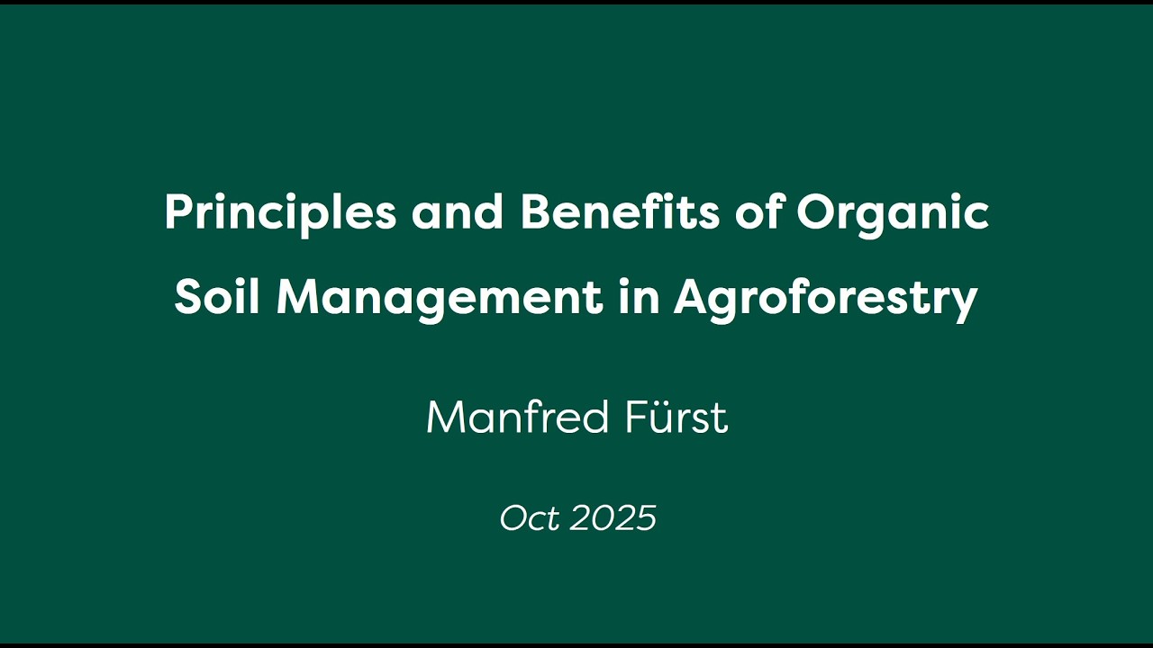 Principles and benefits of organic soil management in agroforestry - Manfred Fürst